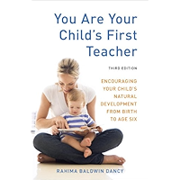 You Are Your Child's First Teacher, Third Edition: Encouraging Your Child's Natural Development from Birth to Age Six book cover You Are Your Child's First Teacher, Third Edition: Encouraging Your Child's Natural Development from Birth to Age Six book cover