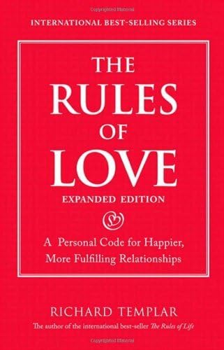 The Rules of Love: A Personal Code for Happier, More Fulfilling Relationships, Expanded Edition (Richard Templar's Rules) by Richard Templar (2013-03-09)