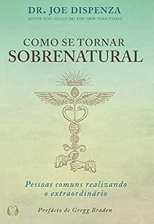 Livro Como se tornar sobrenatural: Pessoas comuns realizando o extraordinário