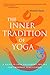 The Inner Tradition of Yoga: A Guide to Yoga Philosophy for the Contemporary Practitioner