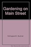 Front cover for the book Gardening on Main Street by Buckner Hollingsworth