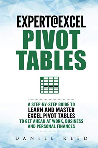 Expert@Excel:Pivot Tables: A Step By Step Guide To Learn And Master Excel Pivot Tables To Get Ahead Expert@Excel:Pivot Tables: A Step By Step Guide To Learn And Master Excel Pivot Tables To Get Ahead