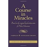 COURSE IN MIRACLES: Based On The Original Handwritten Notes Of Helen Schucman--Complete & Annotated Edition