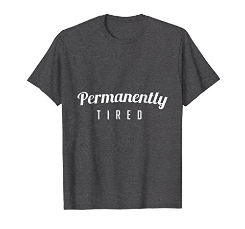 Mens permanently tired tshirt, for mothers and fathers …