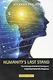 Humanity's Last Stand: The Challenge of Artificial Intelligence: A Spiritual-Scientific Response