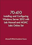 70-410 Installing and Configuring Windows Server 2012 with Lab Manual and MOAC Labs Online Set