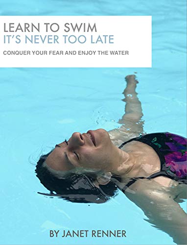Ebook Learn To Swim It's Never Too Late: Conquer Your Fear and Enjoy the Water P.D.F