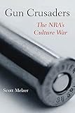 Scott Melzer, "Gun Crusaders: The NRA's Culture War" (NYU Press, 2012)