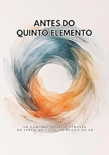 Livro Antes do Quinto Elemento: Um caminho interior através da Terra, do Fogo, da Água e do Ar