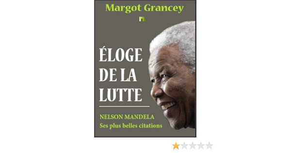 Amazon Com Eloge De La Lutte Les Plus Belles Citations De Nelson Mandela French Edition Ebook Grancey Margot Plessis Belliere Editions Kindle Store Amazon Com Eloge De La Lutte Les Plus Belles Citations De Nelson Mandela French Edition Ebook Grancey Margot Plessis Belliere Editions Kindle Store