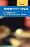 Community Policing : The Challenges of Successful Organizational Change, Schafer, Joseph A., 1931202044