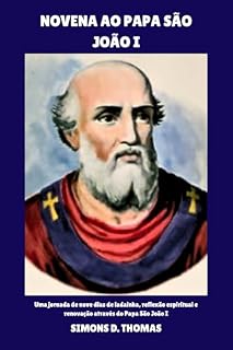 Livro Novena ao Papa São João I: Uma jornada de nove dias de ladainha, reflexão espiritual e renovação através do Papa São João I