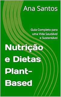 Livro Nutrição e Dietas Plant-Based: Guia Completo para uma Vida Saudável e Sustentável