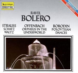 Ravel: Bolero; Strauss: Schatz Waltz; Offenbach: Orpheus in the Underworld; Borodin: Polovtsian Dances