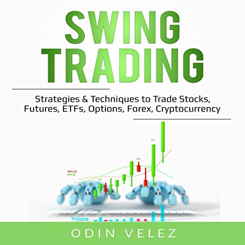 Read Swing Trading: Strategies & Techniques to Trade Stocks, Futures, ETFs, Options, Forex, Cryptocurrenc DOC
