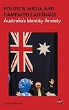 Stephanie Brookes, "Politics, Media and Campaign Language: Australia's Identity Anxiety" (Anthem Press, 2017)