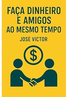 Livro Faça Dinheiro e Amigos ao Mesmo Tempo : O Mito da Escolha Entre Lucro e Relações