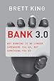 Bank 3.0: Why Banking Is No Longer Somewhere You Go But Something You Do