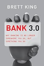 Bank 3.0: Why Banking Is No Longer Somewhere You Go But Something You Do