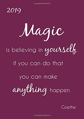 MY BIG FAT CALENDAR 2019 "Magic is believing in yourself, if you can do that you can make anything happen" (Goethe): 1 day per page, DIN A4