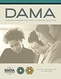 The DAMA Guide to the Data Management Body of Knowledge (DAMA-DMBOK) Spanish Edition