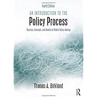 An Introduction to the Policy Process: Theories, Concepts, and Models of Public Policy Making