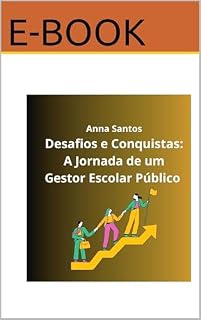 Livro Desafios e Conquistas: A jornada de um gestor escolar público (Edição escola Livro 1)