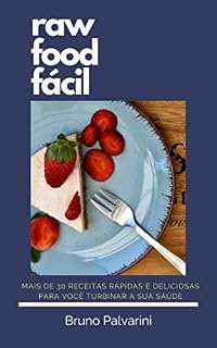Livro Raw Food Fácil: mais de 30 receitas rápidas e deliciosas para você turbinar a sua saúde