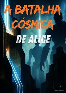 Livro A BATALHA CÓSMICA DE ALICE: O Último Elo