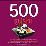 500 Sushi: The Only Sushi Compendium You'll Ever Need (500 Cooking (Sellers)) (500...cookbooks/Recip by Caroline Bennett