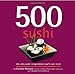 500 Sushi: The Only Sushi Compendium You'll Ever Need (500 Cooking (Sellers)) (500...cookbooks/Recip by Caroline Bennett