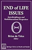 End of Life Issues : Interdisciplinary and Multidimensional Perspectives, De Vries, Brian, 0826112609