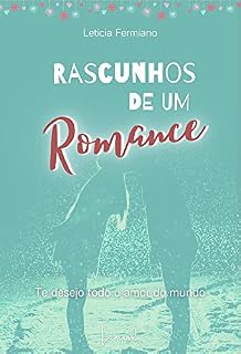 Livro RASCUNHOS DE UM ROMANCE – TE DESEJO TODO O AMOR DO MUNDO
