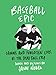 Baseball Epic: Famous and Forgotten Lives of the Dead Ball Era by