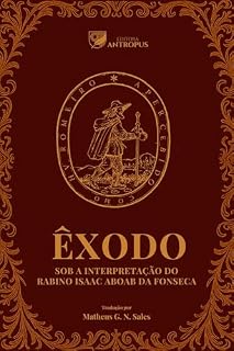 Livro Êxodo sob a interpretação do Rabino Isaac Aboab da Fonseca (Chumash do Rabino Isaac Aboab da Fonseca Livro 2)