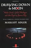 Drawing Down the Moon: Witches, Druids, Goddess-Worshippers, and Other Pagans in America Today (Comp by Margot Adler