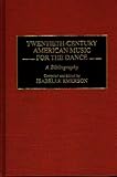 Image de Twentieth-Century American Music for the Dance: A Bibliography (Music Reference Collection)