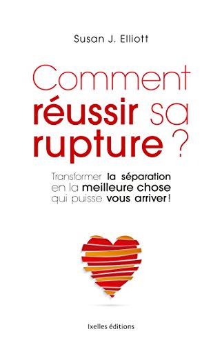 comment réussir sa rupture ? by Susan, J. Elliot