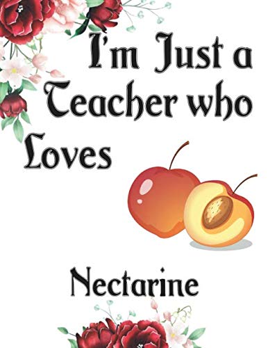 I'm Just a Teacher who Loves Nectarine Journal and Sketchbook: a Large Notebook with Blank and Ruled Paper for Sketching and Notes