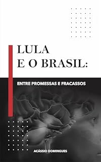 Livro Lula e o Brasil: Entre Promessas e Fracassos
