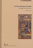 Le livre manuscrit arabe : Préludes à une histoire by 