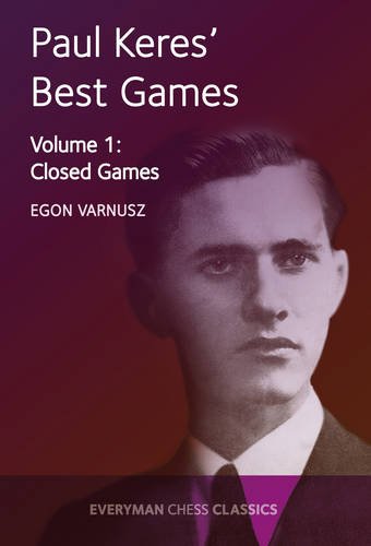 Paul Keres' Best Games: Closed Games (Volume 1) (Everyman Chess Classics)