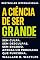 Livro A Ciência De Ser Grande: Como Pensar Grande, Agir Com Propósito e Alcançar Resultados (As Leis do Sucesso)