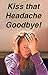 Kiss That Headache Goodbye! by E. A. Hargrave