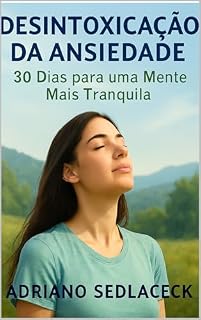 Livro Desintoxicação da Ansiedade 30 Dias para uma Mente Mais Calma