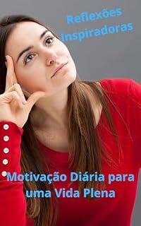 Livro Reflexões Inspiradoras: Motivação Diária para uma Vida Plena