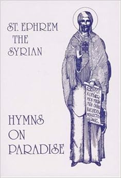 St. Ephrem the Syrian: Hymns On Paradise St. Ephrem the Syrian: Hymns On Paradise