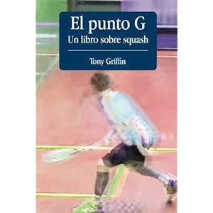 El Punto G, Un libro de squash (Spanish Edition)