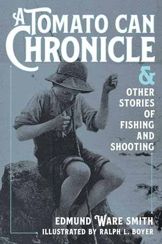 A Tomato Can Chronicle: And Other Stories of Fishing and Shooting