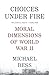 Choices Under Fire: Moral Dimensions of World War II by Michael Bess